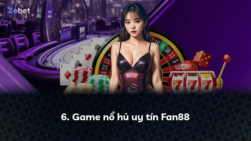 6. Game nổ hủ uy tín Fan88