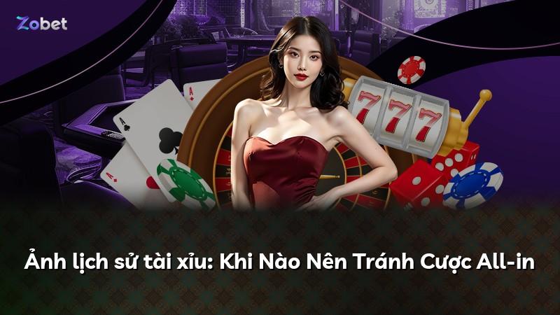 Ảnh lịch sử tài xỉu: Khi Nào Nên Tránh Cược All-in
