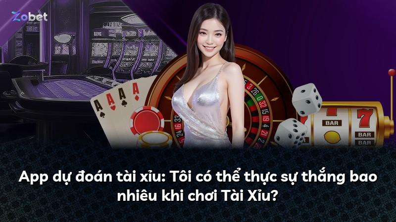 App dự đoán tài xỉu: Tôi có thể thực sự thắng bao nhiêu khi chơi Tài Xỉu?