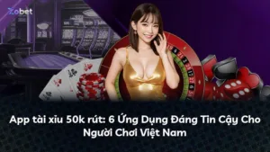 App tài xỉu 50k rút: 6 Ứng Dụng Đáng Tin Cậy Cho Người Chơi Việt Nam