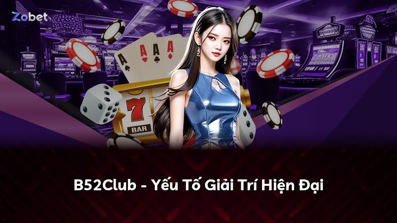 B52Club - Yếu Tố Giải Trí Hiện Đại