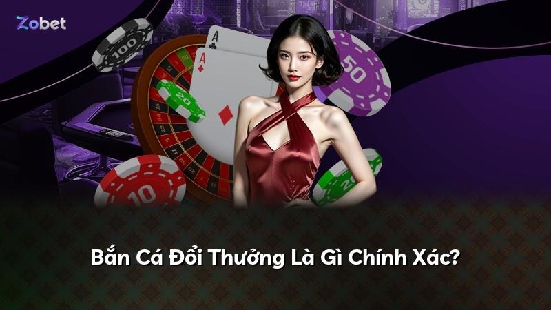 Bắn Cá Đổi Thưởng Là Gì Chính Xác?