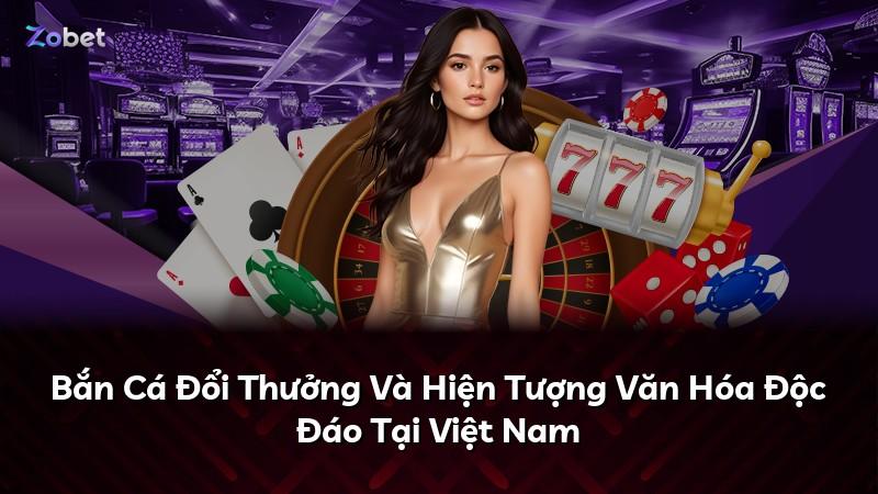 Bắn Cá Đổi Thưởng Và Hiện Tượng Văn Hóa Độc Đáo Tại Việt Nam