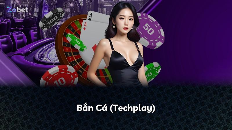 Bắn Cá (Techplay)