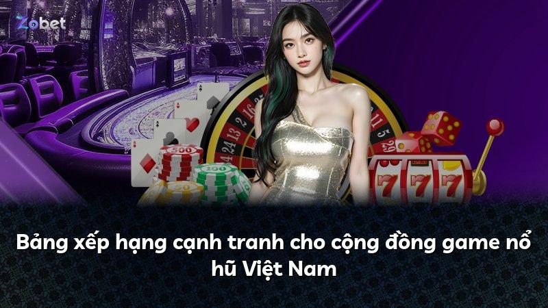 Bảng xếp hạng cạnh tranh cho cộng đồng game nổ hũ Việt Nam