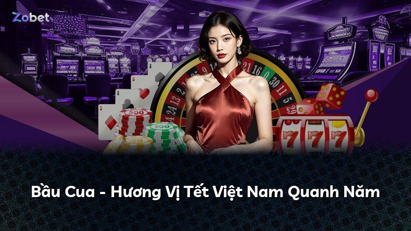 Bầu Cua - Hương Vị Tết Việt Nam Quanh Năm