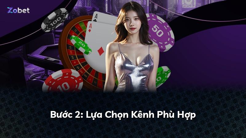 Bước 2: Lựa Chọn Kênh Phù Hợp