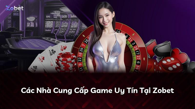 Các Nhà Cung Cấp Game Uy Tín Tại Zobet