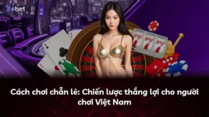 Cách chơi chẵn lẻ: Chiến lược thắng lợi cho người chơi Việt Nam