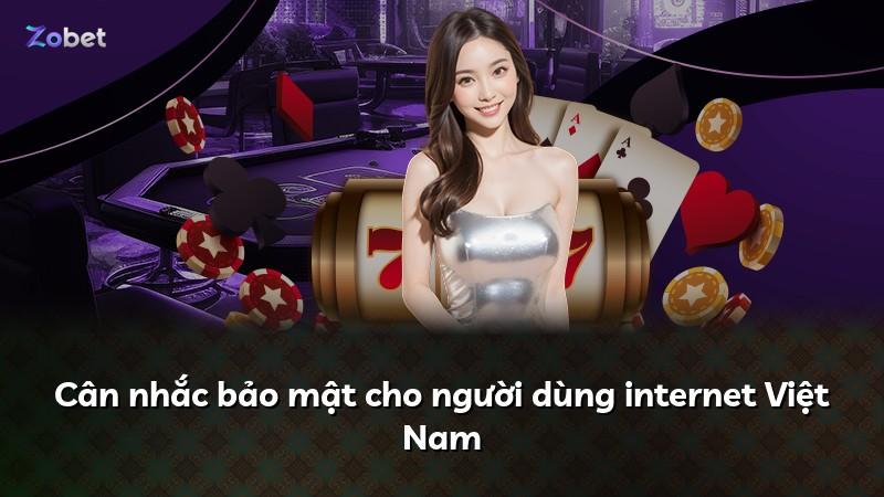 Cân nhắc bảo mật cho người dùng internet Việt Nam