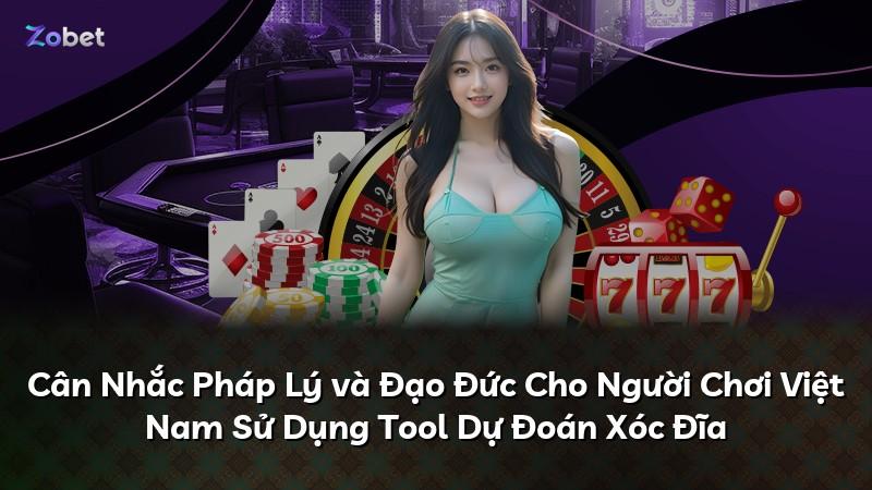 Cân Nhắc Pháp Lý và Đạo Đức Cho Người Chơi Việt Nam Sử Dụng Tool Dự Đoán Xóc Đĩa