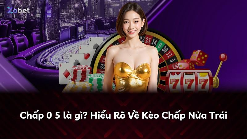 Chấp 0 5 là gì? Hiểu Rõ Về Kèo Chấp Nửa Trái