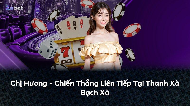 Chị Hương - Chiến Thắng Liên Tiếp Tại Thanh Xà Bạch Xà