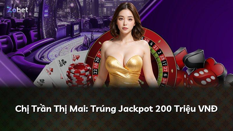 Chị Trần Thị Mai: Trúng Jackpot 200 Triệu VNĐ