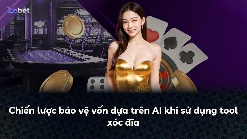 Chiến lược bảo vệ vốn dựa trên AI khi sử dụng tool xóc đĩa