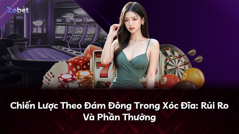 Chiến Lược Theo Đám Đông Trong Xóc Đĩa: Rủi Ro Và Phần Thưởng