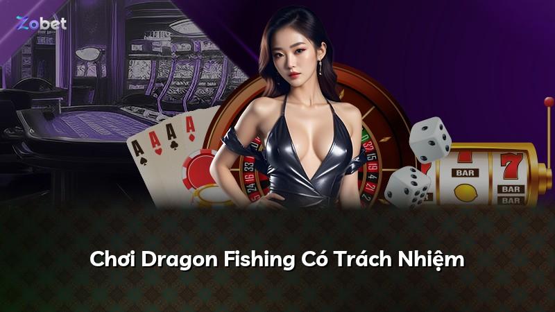 Chơi Dragon Fishing Có Trách Nhiệm