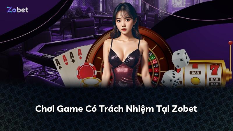 Chơi Game Có Trách Nhiệm Tại Zobet