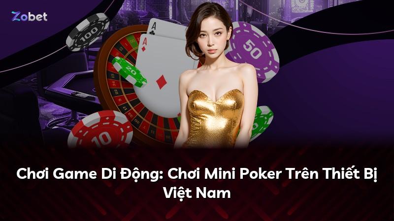 Chơi Game Di Động: Chơi Mini Poker Trên Thiết Bị Việt Nam
