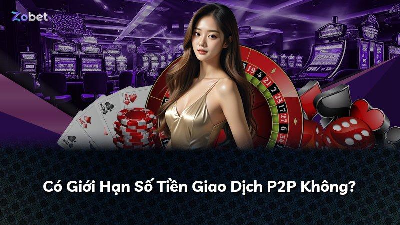 Có Giới Hạn Số Tiền Giao Dịch P2P Không?