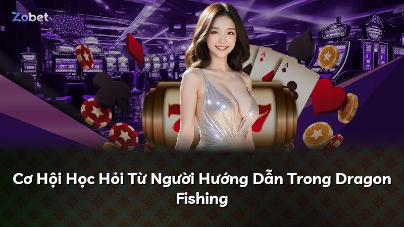 Cơ Hội Học Hỏi Từ Người Hướng Dẫn Trong Dragon Fishing