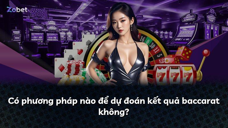 Có phương pháp nào để dự đoán kết quả baccarat không?