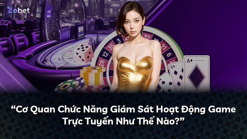 “Cơ Quan Chức Năng Giám Sát Hoạt Động Game Trực Tuyến Như Thế Nào?”