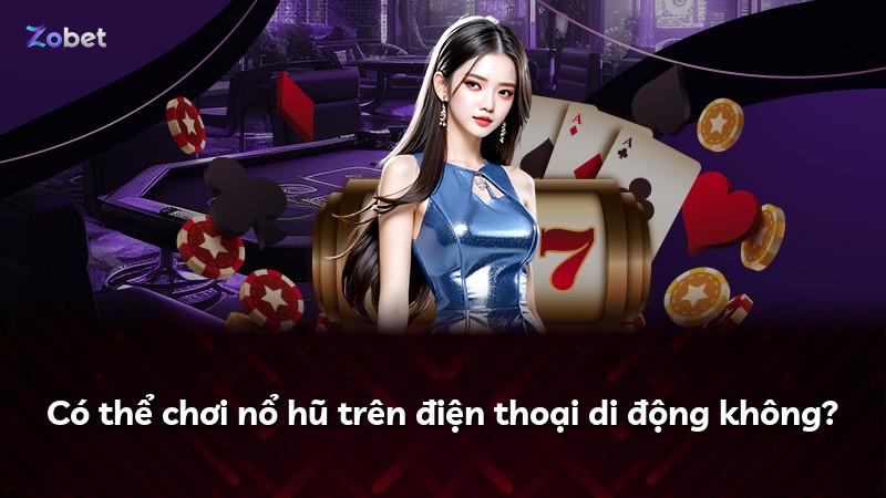 Có thể chơi nổ hũ trên điện thoại di động không?