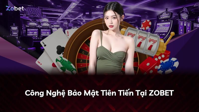 Công Nghệ Bảo Mật Tiên Tiến Tại ZOBET