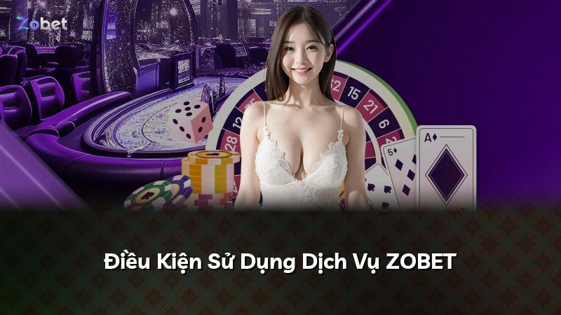 Điều Kiện Sử Dụng Dịch Vụ ZOBET