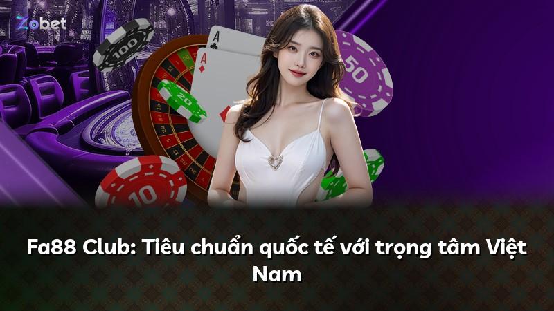 Fa88 Club: Tiêu chuẩn quốc tế với trọng tâm Việt Nam