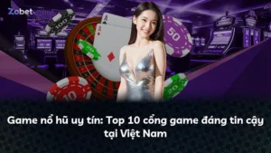 Game nổ hũ uy tín: Top 10 cổng game đáng tin cậy tại Việt Nam
