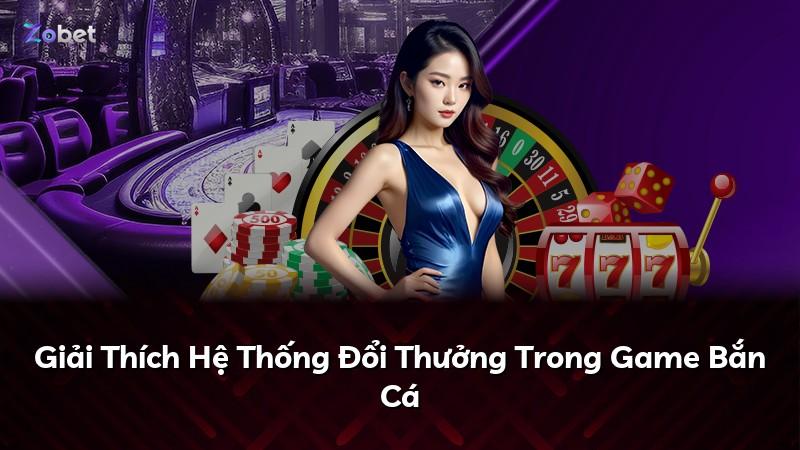 Giải Thích Hệ Thống Đổi Thưởng Trong Game Bắn Cá