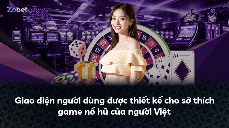 Giao diện người dùng được thiết kế cho sở thích game nổ hũ của người Việt