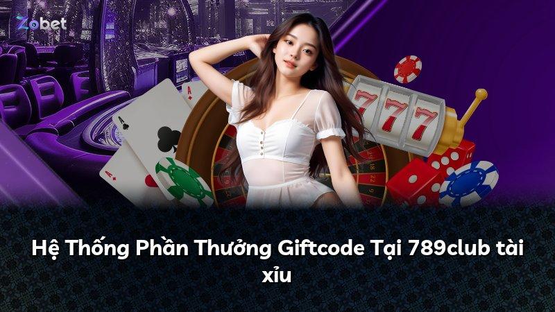 Hệ Thống Phần Thưởng Giftcode Tại 789club tài xỉu