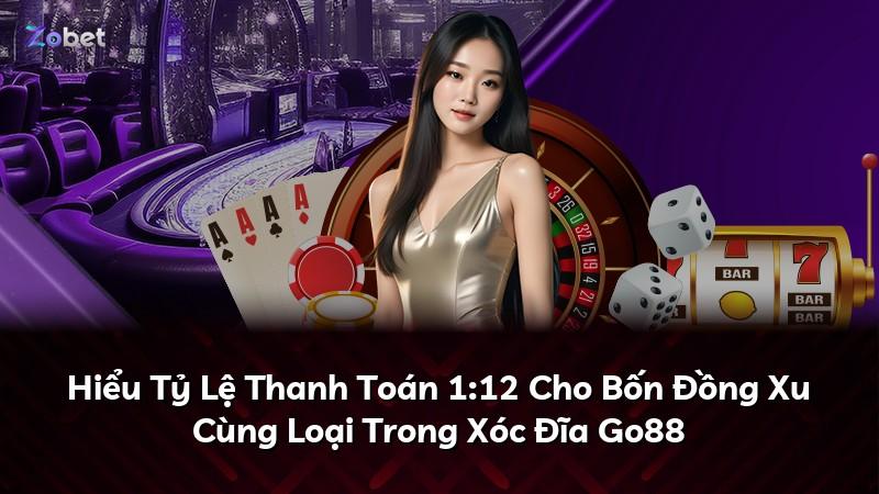 Hiểu Tỷ Lệ Thanh Toán 1:12 Cho Bốn Đồng Xu Cùng Loại Trong Xóc Đĩa Go88