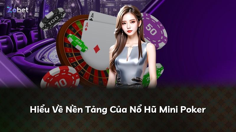 Hiểu Về Nền Tảng Của Nổ Hũ Mini Poker