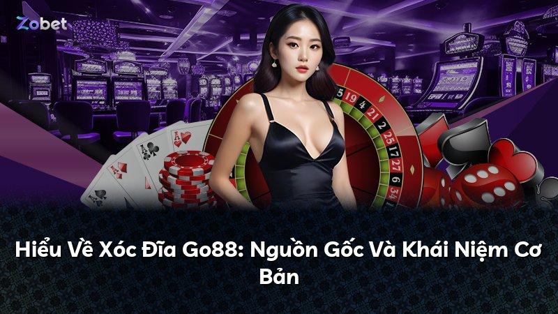 Hiểu Về Xóc Đĩa Go88: Nguồn Gốc Và Khái Niệm Cơ Bản