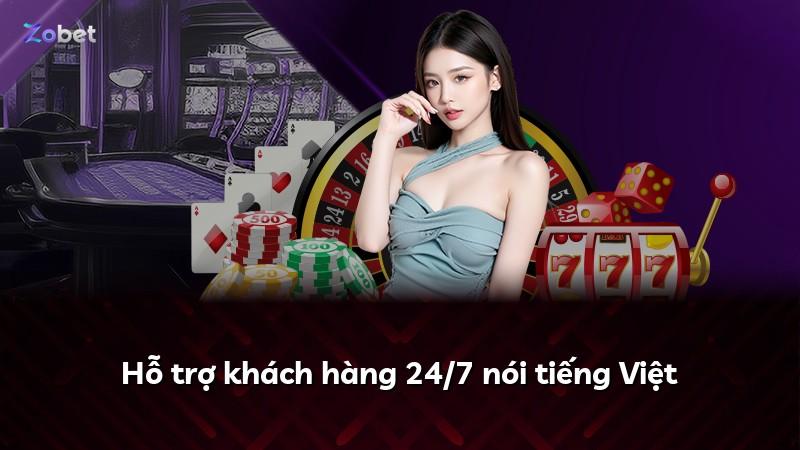Hỗ trợ khách hàng 24/7 nói tiếng Việt