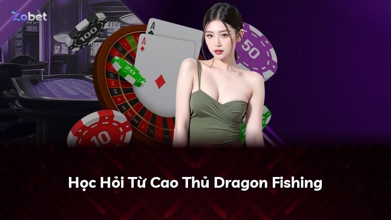 Học Hỏi Từ Cao Thủ Dragon Fishing