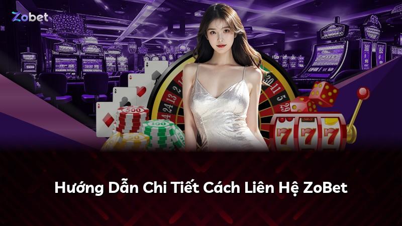 Hướng Dẫn Chi Tiết Cách Liên Hệ ZoBet