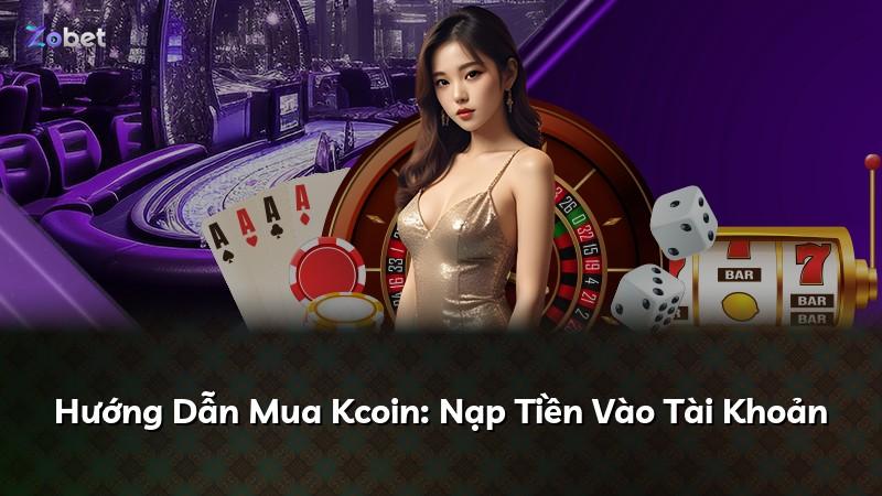Hướng Dẫn Mua Kcoin: Nạp Tiền Vào Tài Khoản