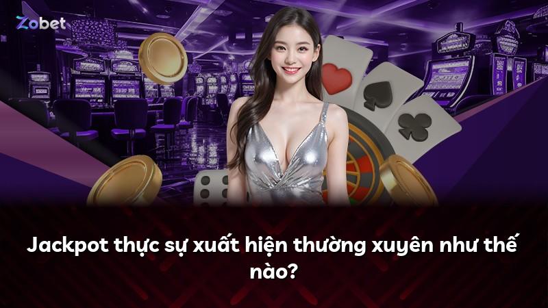 Jackpot thực sự xuất hiện thường xuyên như thế nào?