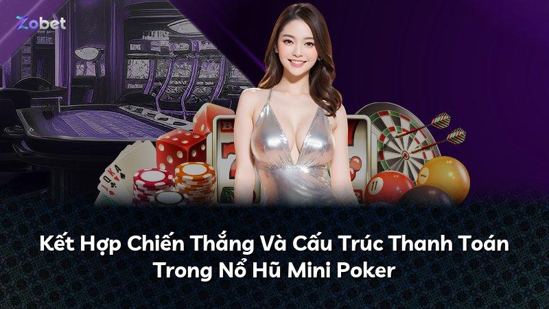 Kết Hợp Chiến Thắng Và Cấu Trúc Thanh Toán Trong Nổ Hũ Mini Poker