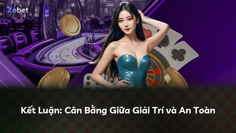 Kết Luận: Cân Bằng Giữa Giải Trí và An Toàn
