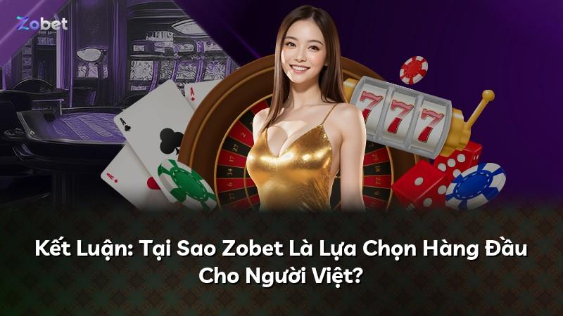 Kết Luận: Tại Sao Zobet Là Lựa Chọn Hàng Đầu Cho Người Việt?