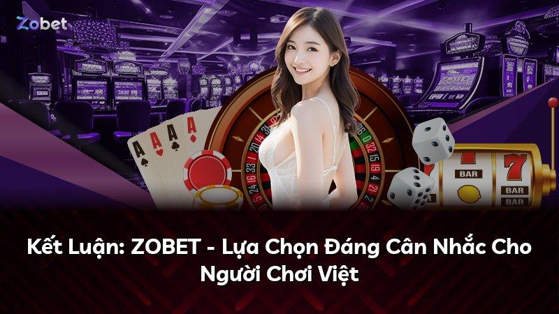 Kết Luận: ZOBET - Lựa Chọn Đáng Cân Nhắc Cho Người Chơi Việt