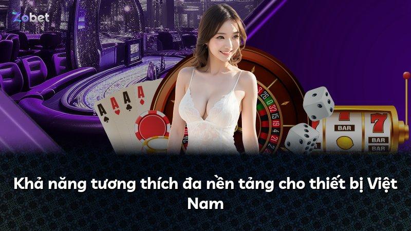 Khả năng tương thích đa nền tảng cho thiết bị Việt Nam