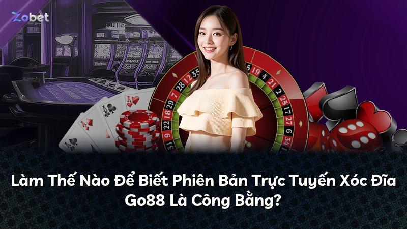 Làm Thế Nào Để Biết Phiên Bản Trực Tuyến Xóc Đĩa Go88 Là Công Bằng?