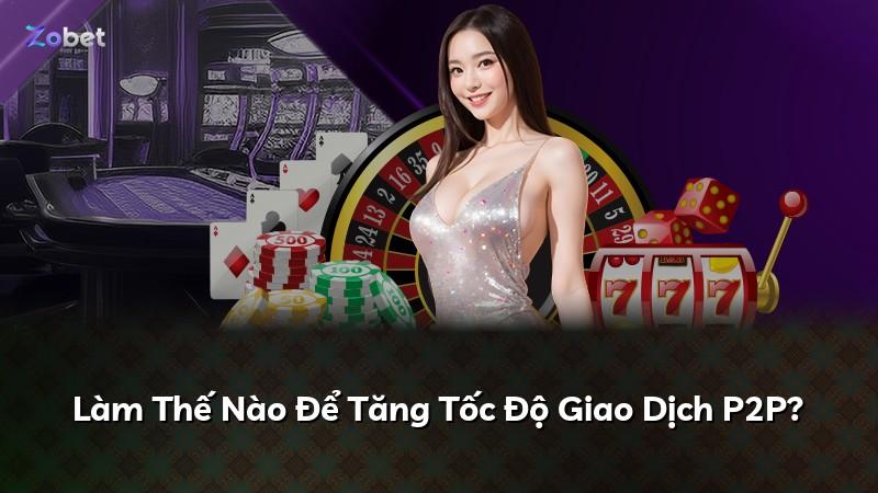 Làm Thế Nào Để Tăng Tốc Độ Giao Dịch P2P?